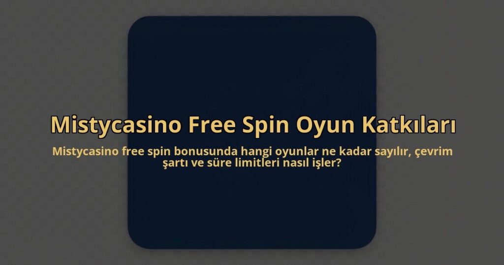 Mistycasino-Free-Spin-Oyun-Katkilari-overlay-1785084563.jpg