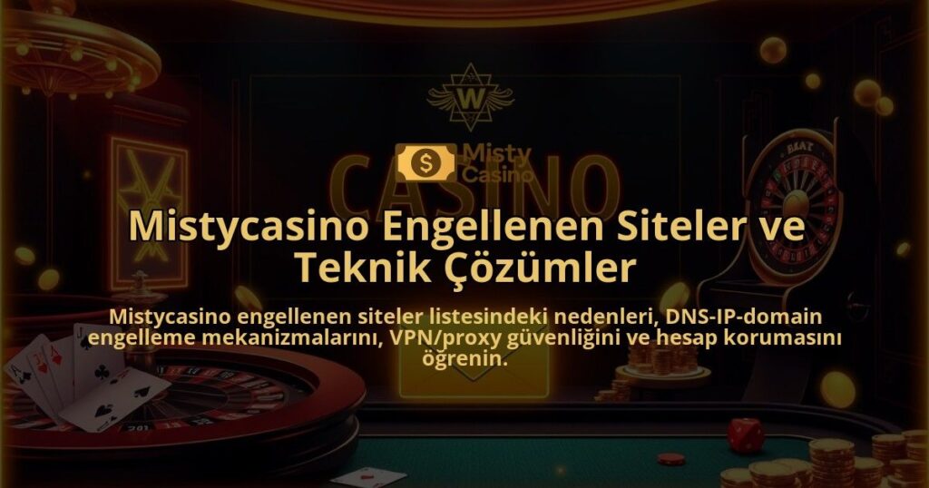 Mistycasino-Engellenen-Siteler-ve-Teknik-Cozumler-overlay-1786744620.jpg