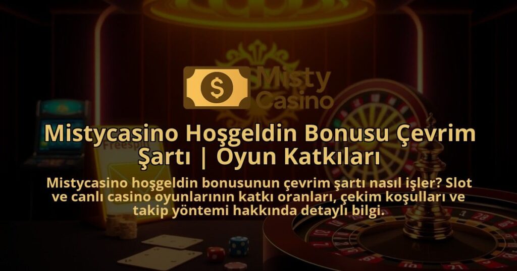 Mistycasino-Hosgeldin-Bonusu-Cevrim-Sarti-Oyun-Katkilari-1786681894.jpg