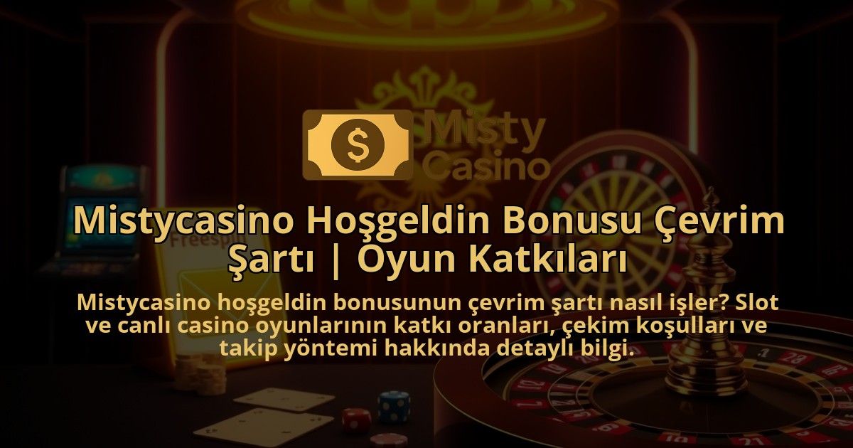 Mistycasino-Hosgeldin-Bonusu-Cevrim-Sarti-Oyun-Katkilari-1786681894.jpg