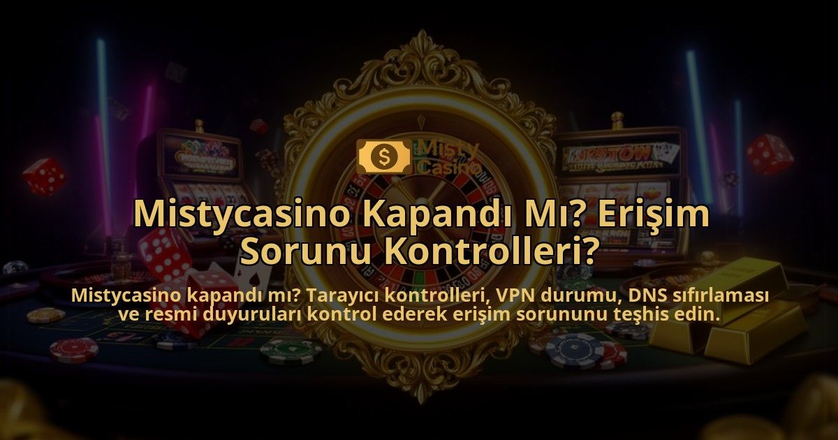 Mistycasino-Kapandi-Mi-Erisim-Sorunu-Kontrolleri-overlay-1786633094.jpg